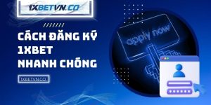 Cách đăng ký 1xBet nhanh chóng