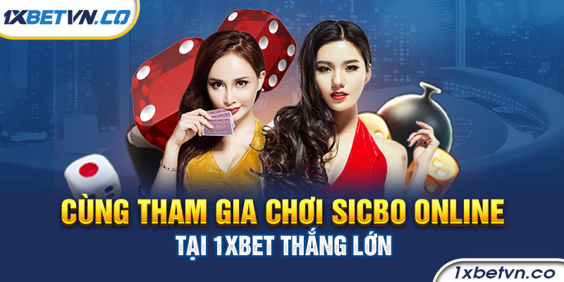 Cùng tham gia chơi Sicbo online tại 1xbet thắng lớn