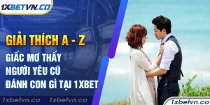 Giải thích giấc mơ thấy người yêu cũ đánh con gì tại 1xbet