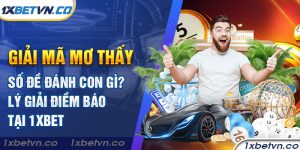 Mơ thấy số đề đánh con gì? Lý giải điềm báo tại 1xbet