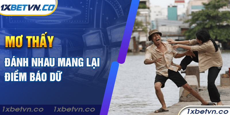 Mơ thấy đánh nhau mang lại điềm báo dữ
