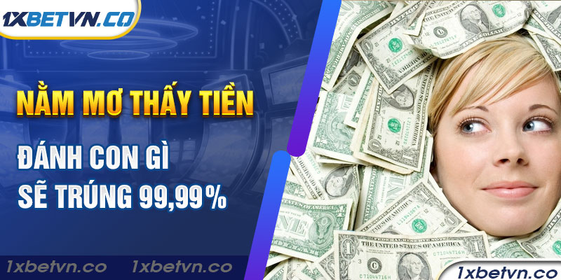 Nằm mơ thấy tiền đánh con gì sẽ trúng 99,99%