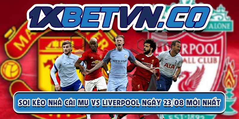 Soi kèo nhà cái MU vs Liverpool ngày 23/08 mới nhất - 1XBET