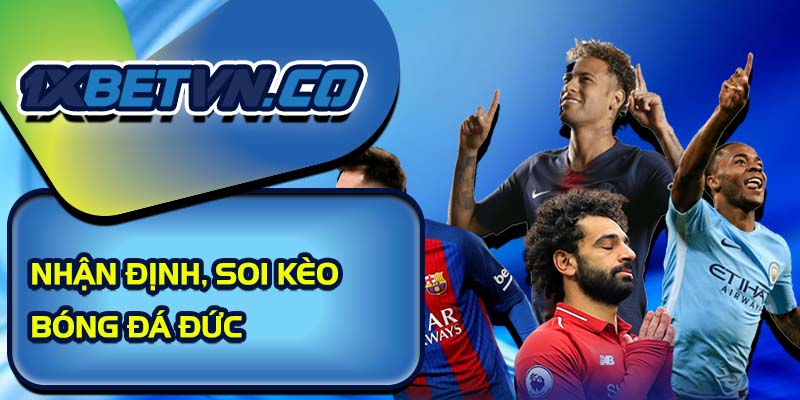 Nhận định soi kèo bóng đá Đức nóng hổi cùng 1xBet