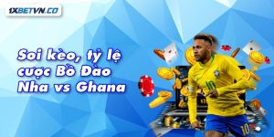 Soi kèo tỷ lệ cược bồ đào nha vs ghana chuẩn xác cùng 1xBet